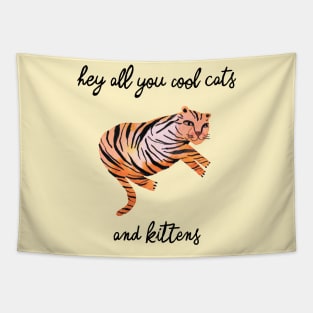 Hey you all cool big cats kittens yellow tiger Tapestry