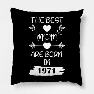 The Best Mom Are Born in 1971 Pillow