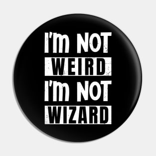 I'm not weird, I'm not wizard Pin