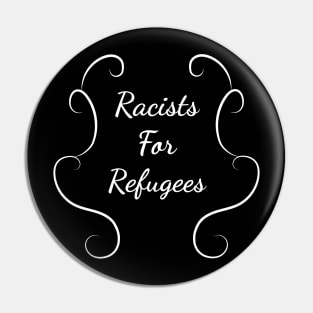 Racists for refugees w Pin