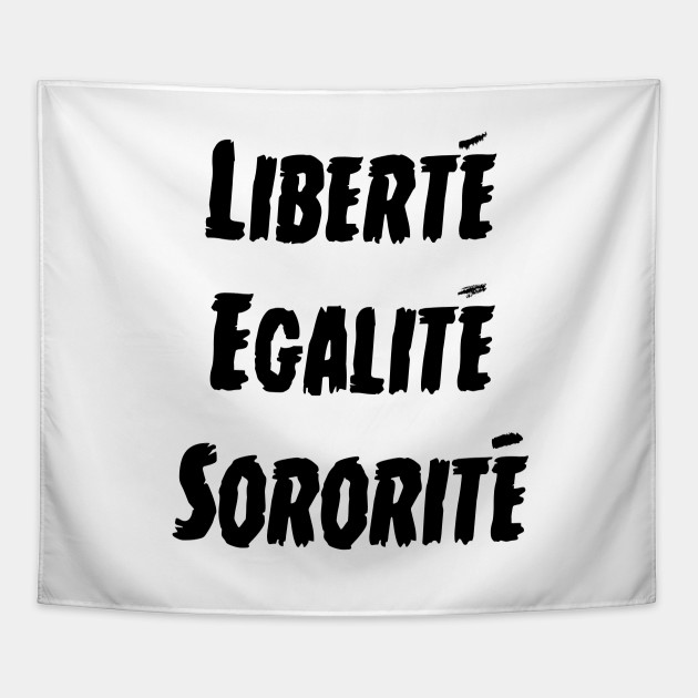 Liberty Equality Sisterhood