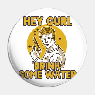Hey Gurl, Drink Some Water Pin