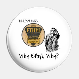 Why Ethyl, Why? Pin