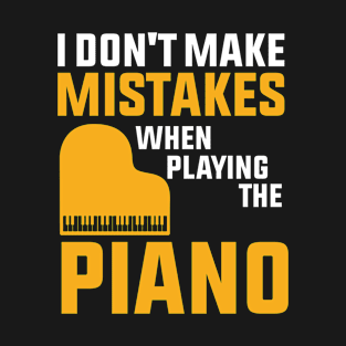 I Don't Make Mistakes When Playing The Piano T-Shirt