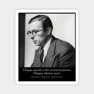 Sartre portrait and  quote: Chaque parole a des retentissements. Chaque silence aussi. Magnet