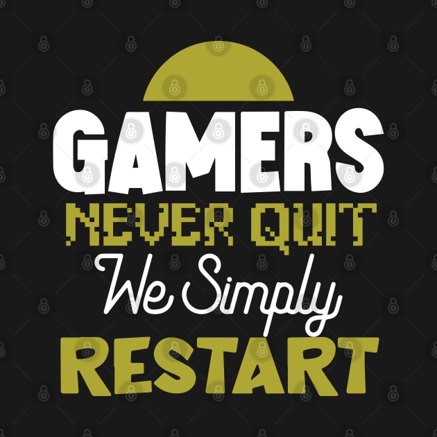 Gamers Never Quit. We Simply Restart. by pako-valor