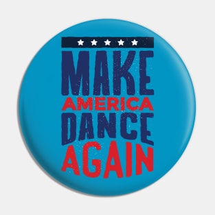 Make AMERICA DANCE AGAIN! Pin