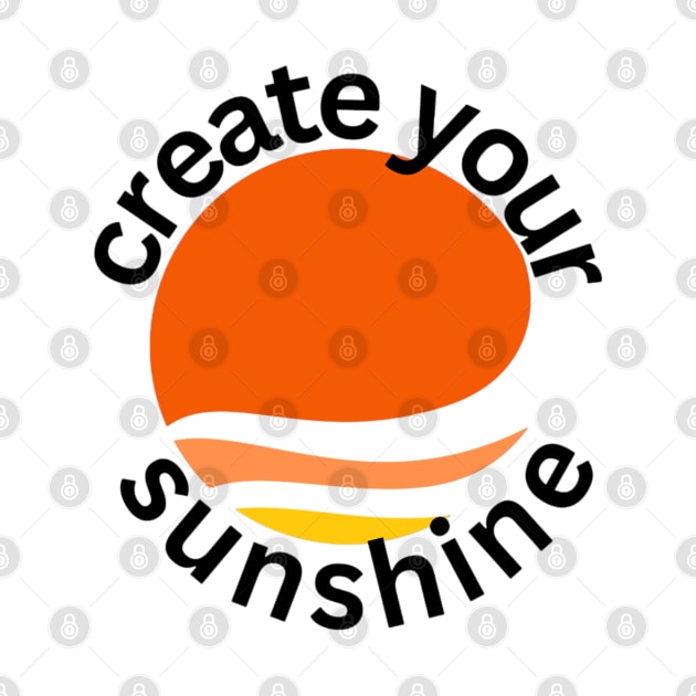 Create Your Sunshine - Unique Printed by Sahila Shopping