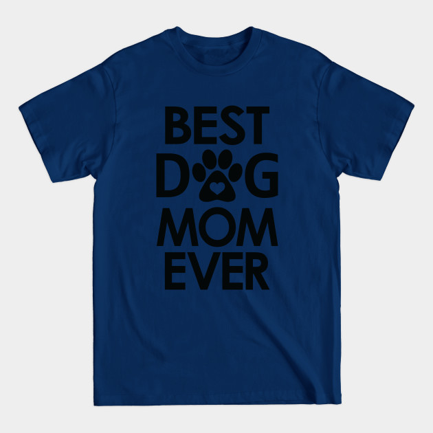 Best Dog Mom Ever - Best Dog Mom Ever - T-Shirt Best Dog Mom Ever - Best Dog Mom Ever - T-Shirt