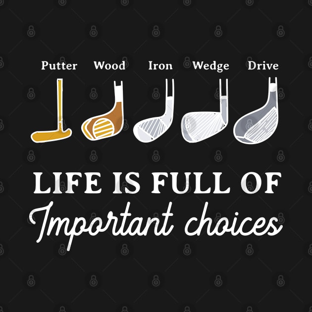 Life Is Full Of Important Choices - GOLF by HamzaNabil