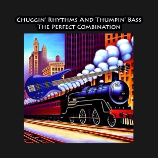 Chuggin' Rhythms And Thumpin' Bass A Perfect Combination T-Shirt