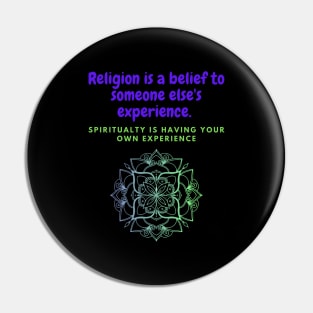 Religion is a belief to someone's else's experience, spirituality is having your own experience Pin