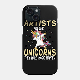 Artists Are Like Unicorns They Make Magic Happen Phone Case