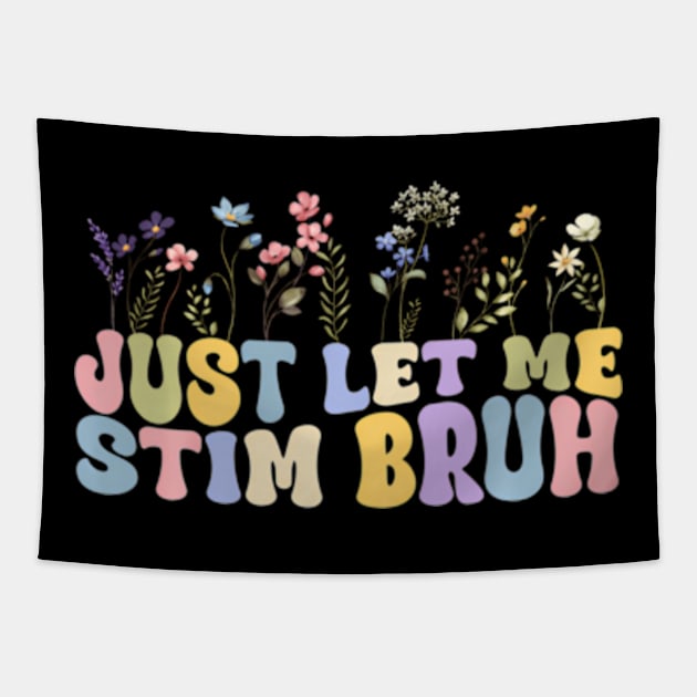 Just Let Me Stim Bro Bruh Floral Quote Autism Neurodiversity Tapestry by Ro Go Dan