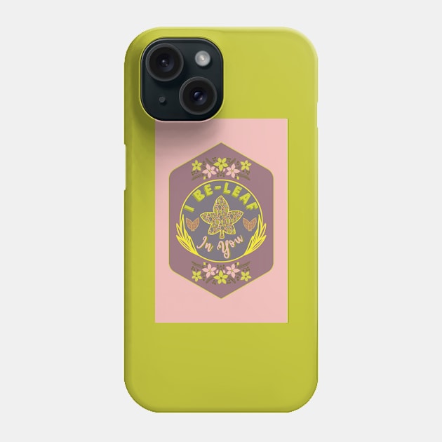 I Be-Leaf In You Phone Case by The Jolly Artisan