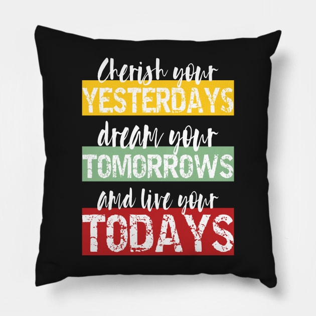 Living Fully - cherish your yesterdays, dream your tomorrows and live your todays Pillow by PlusAdore