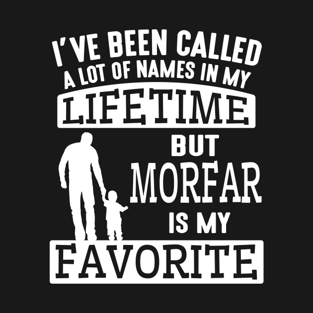 I've Been Called A Lot Names My Lifetime Morfar My Favorite by hoaikiu