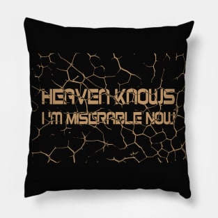 Heaven Knows Im Miserable Now Pillow