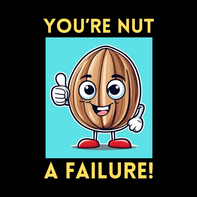 You're Nut A Failure | Nut Pun by Allthingspunny