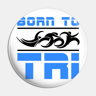 Triathlete Born To Tri Pin