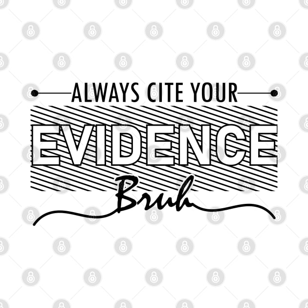 English Teacher Always Cite Your Evidence Bruh middle school humor by greatnessprint