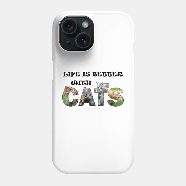 Life is better with cats - kittens oil painting word art Phone Case by DawnDesignsWordArt