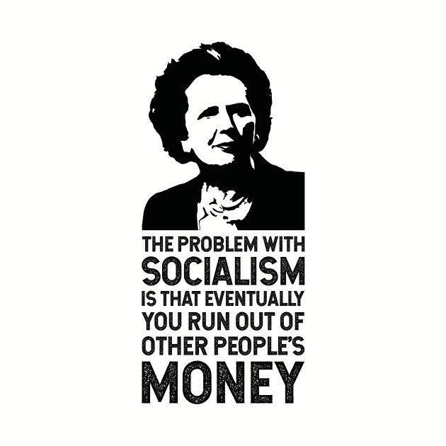 The Thatcher Quote (The problem with socialism) by FranklinPrintCo