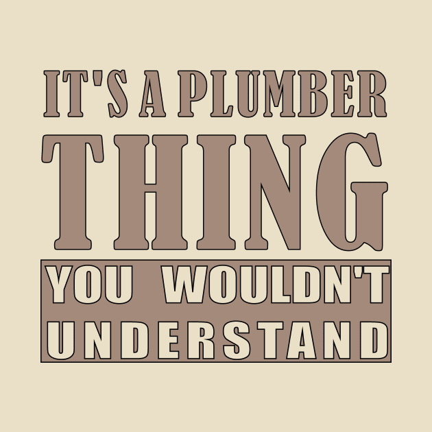 It's A Plumber Thing, You Wouldn't Understand by doctor ax