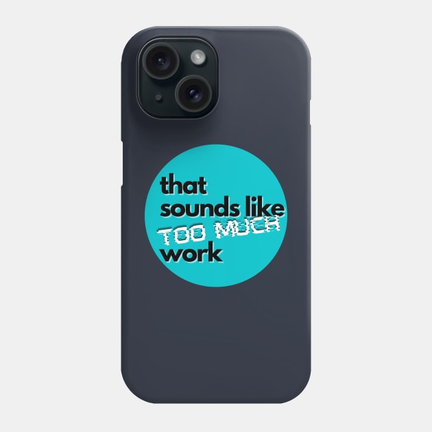 That Sounds Like Too Much Work - Glitch Sky Blue Phone Case by v_art9