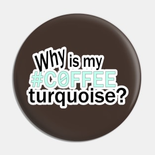 Why is my #COFFEE turquoise? Pin