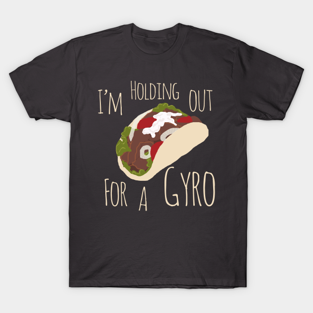 Discover I'm Holding Out for a Gyro (Hero) - Gyro - T-Shirt