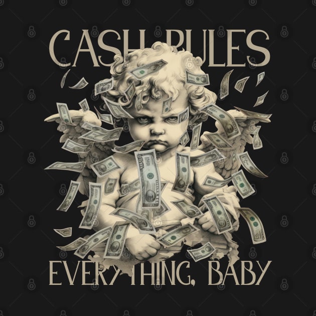 Cash Rules Everything Baby by madeinchorley