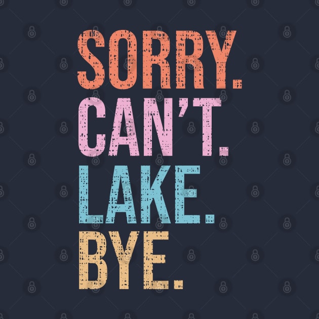 Sorry. Can't. Lake. Bye. by KayBee Gift Shop