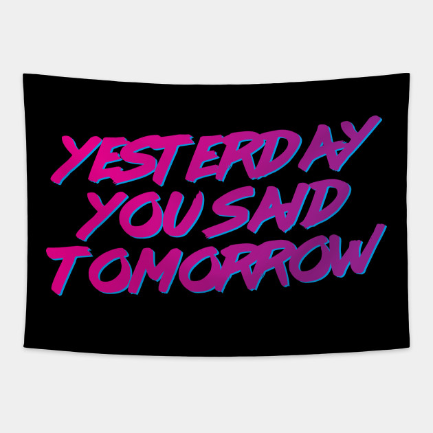 Yesterday You Said Tomorrow Sport Tapisserie Teepublic De
