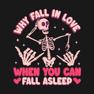 Why Fall In Love When You Can Fall Asleep Love Sucks Anti Love T-Shirt
