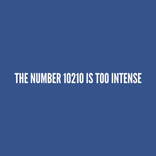 Clever - The Number 10210 Is Too Intense - Clever Joke Statement Humor Funny Slogan T-Shirt