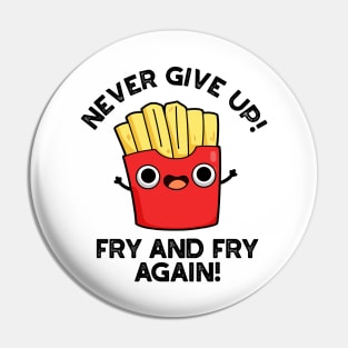 Never Give Up Fry And Fry Again Cute Positive Food Pun Pin