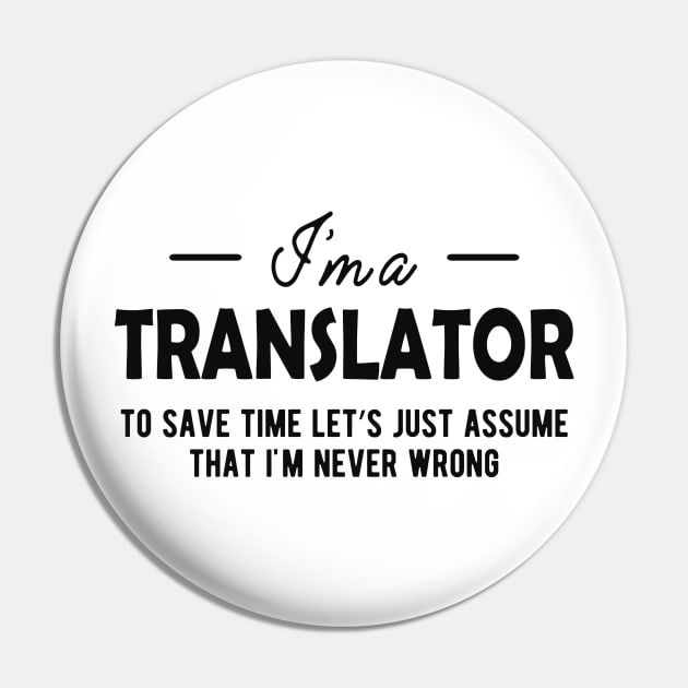 Translator - To Save time let assume I'm never wrong Pin by KC Happy Shop
