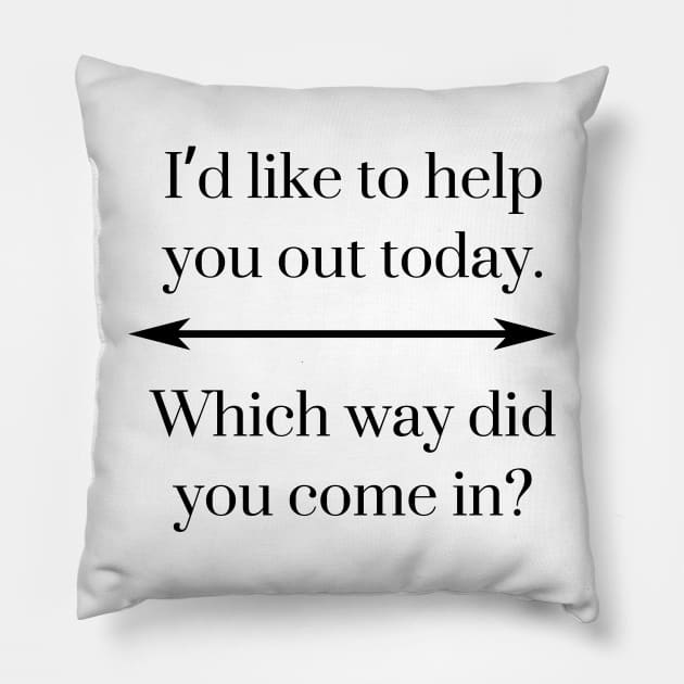 I’d like to help you out today. Which way did you come in? Pillow by EmoteYourself