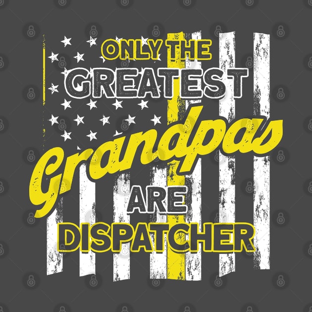 Greatest Grandpas Are Dispatcher 911 Dispatch Operator by Toeffishirts