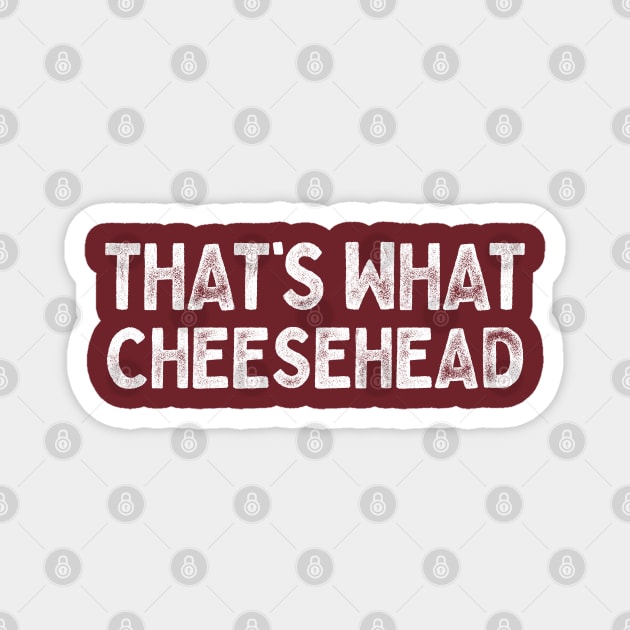 That's What Cheesehead Magnet by DankFutura