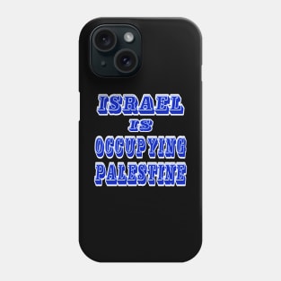 Israel IS Occupying Palestine - Back Phone Case