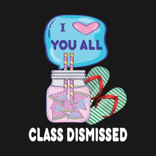 I love you all..class dismissed teacher last day of school gift T-Shirt