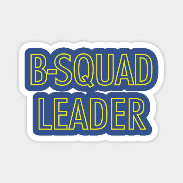 B-Squad Leader Magnet by DesignDLW