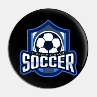 I Can't I Have Soccer Pin