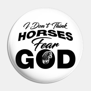 I Don't Think Horses Fear God (Dark) Pin