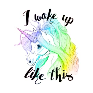 I Woke Up Like This - Unicorn T-Shirt