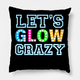 Let Glow Crazy Colorful Quote Colorful Tie Dye squad team Pillow
