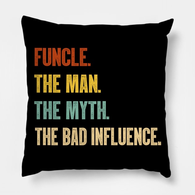 Funcle The Man The Myth The Bad Influence Vintage T-Shirt Pillow by MerchMadness