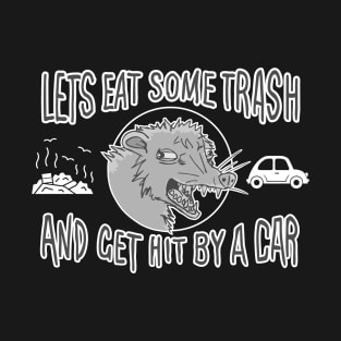 Let's Eat Trash & Get Hit By A Car T-Shirt